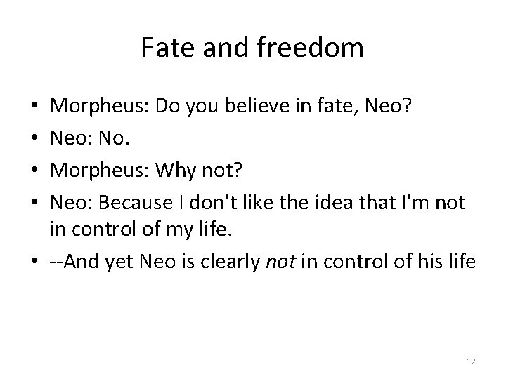 Fate and freedom Morpheus: Do you believe in fate, Neo? Neo: No. Morpheus: Why