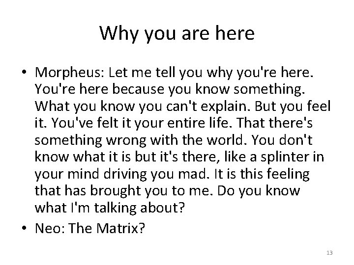 Why you are here • Morpheus: Let me tell you why you're here. You're