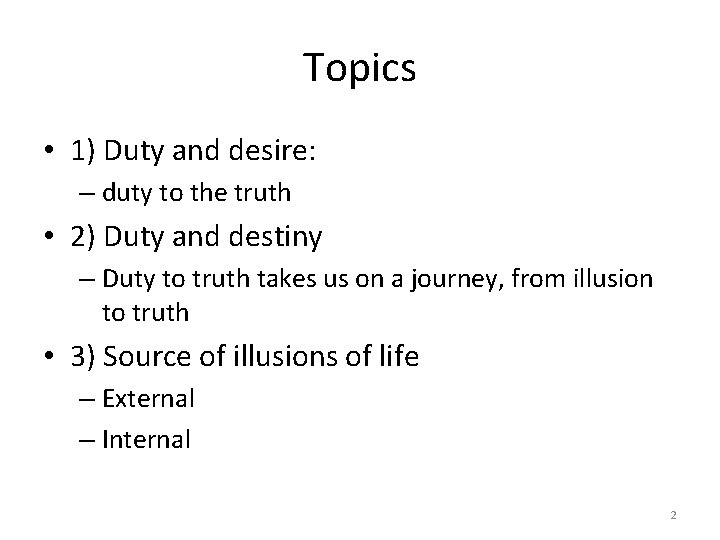 Topics • 1) Duty and desire: – duty to the truth • 2) Duty