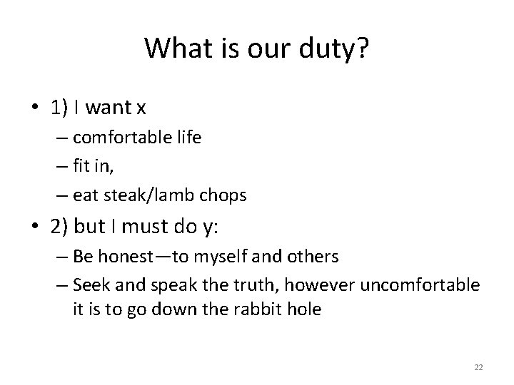 What is our duty? • 1) I want x – comfortable life – fit