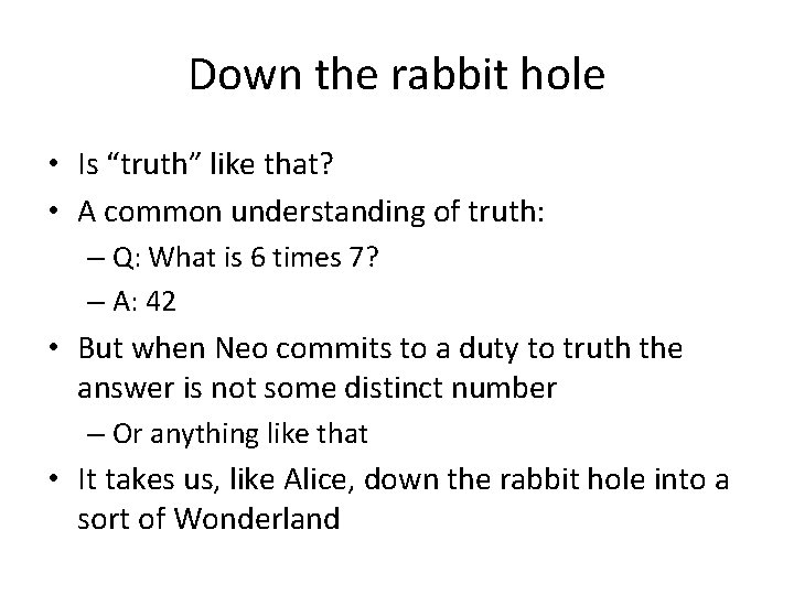 Down the rabbit hole • Is “truth” like that? • A common understanding of