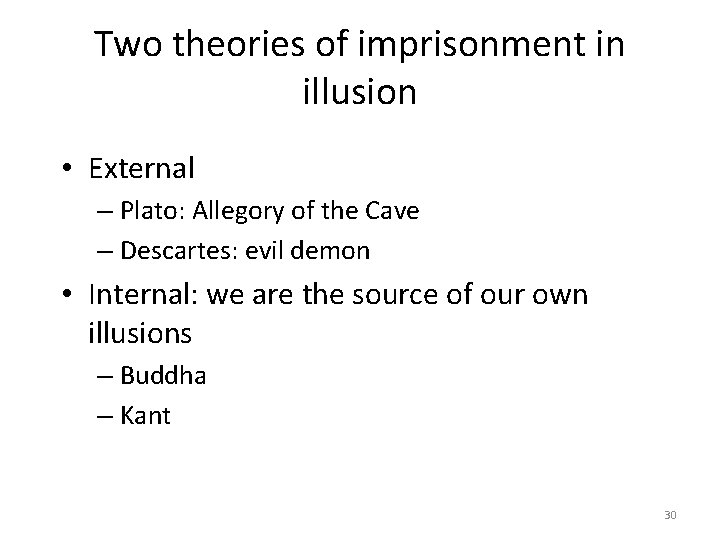 Two theories of imprisonment in illusion • External – Plato: Allegory of the Cave