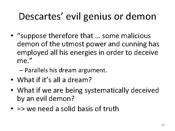 Descartes’ evil genius or demon • “suppose therefore that … some malicious demon of