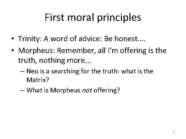 First moral principles • Trinity: A word of advice: Be honest…. • Morpheus: Remember,