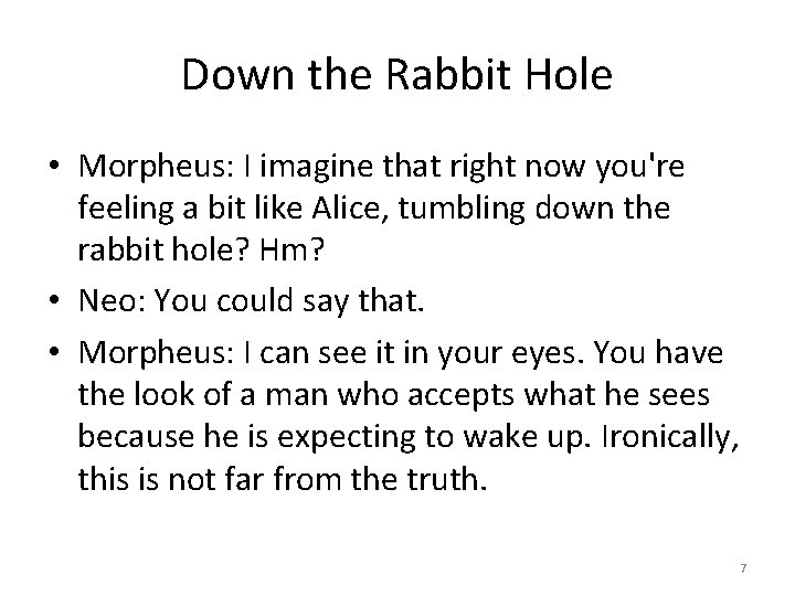 Down the Rabbit Hole • Morpheus: I imagine that right now you're feeling a