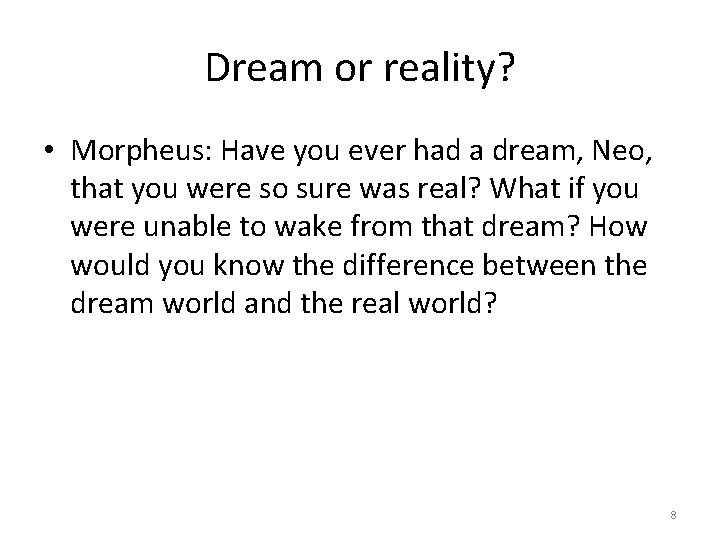 Dream or reality? • Morpheus: Have you ever had a dream, Neo, that you