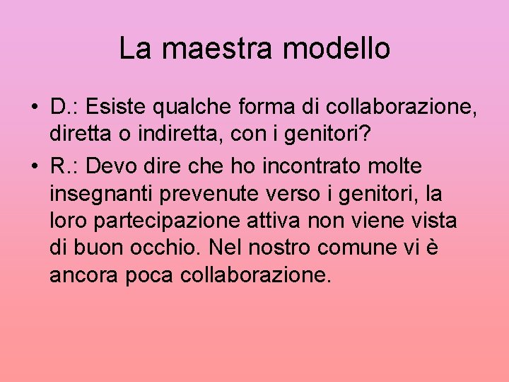 La maestra modello • D. : Esiste qualche forma di collaborazione, diretta o indiretta,