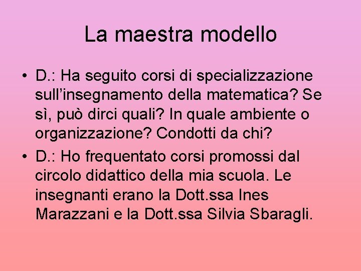 La maestra modello • D. : Ha seguito corsi di specializzazione sull’insegnamento della matematica?