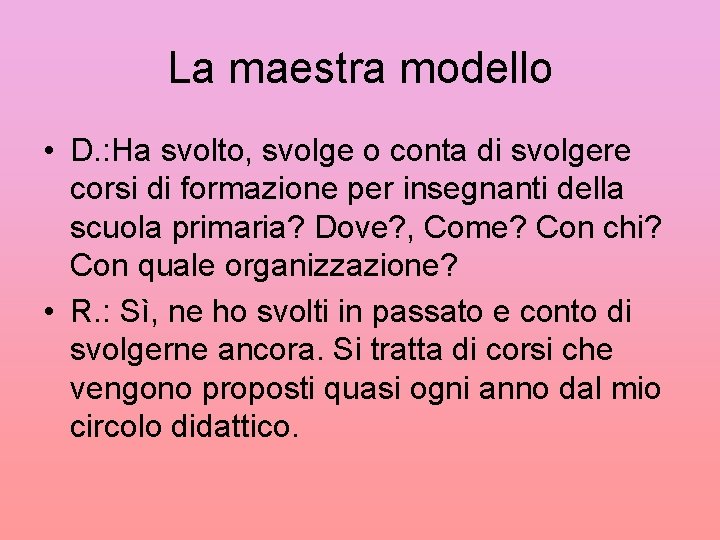 La maestra modello • D. : Ha svolto, svolge o conta di svolgere corsi