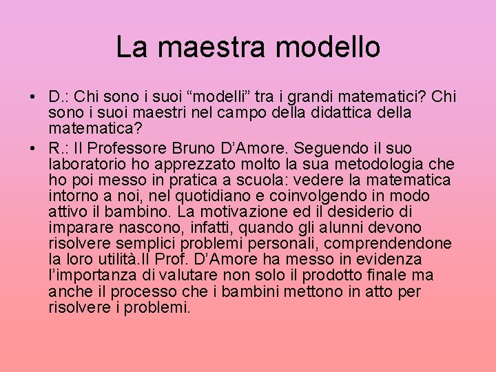 La maestra modello • D. : Chi sono i suoi “modelli” tra i grandi