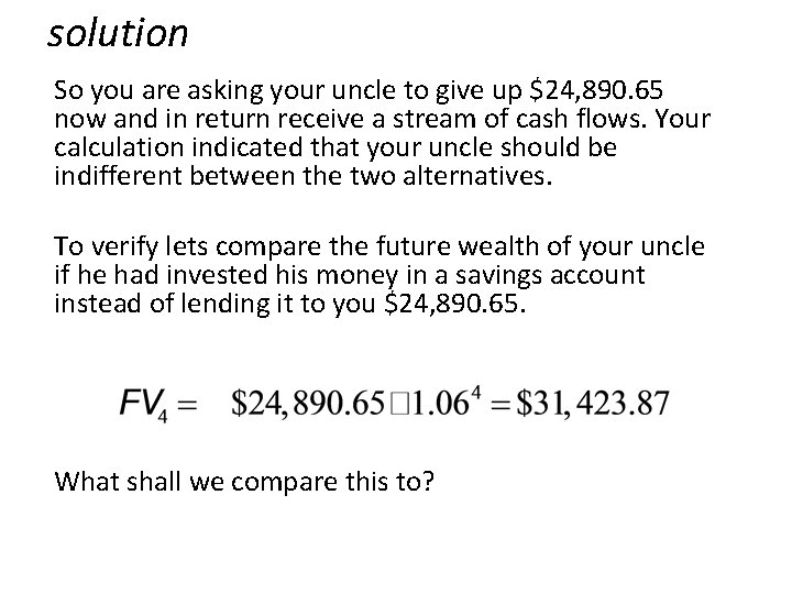 solution So you are asking your uncle to give up $24, 890. 65 now