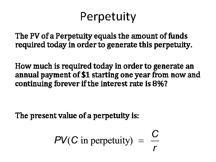 Perpetuity The PV of a Perpetuity equals the amount of funds required today in