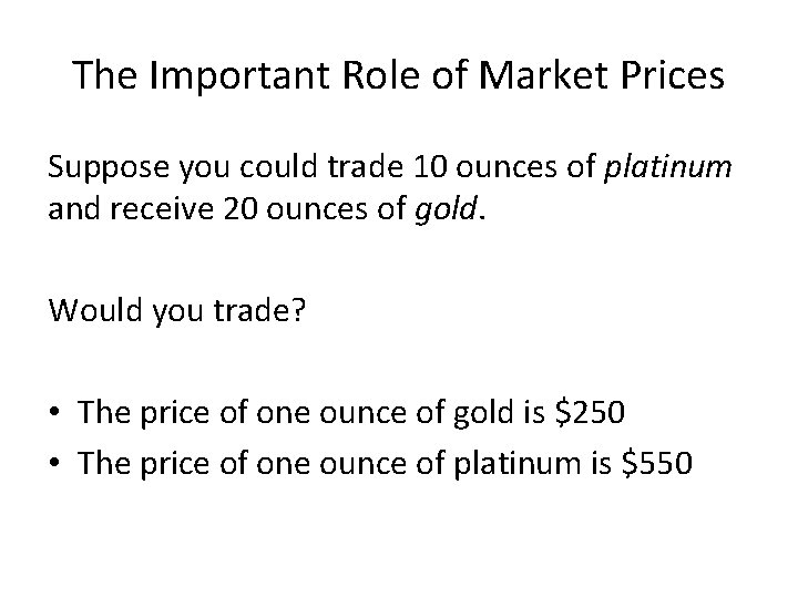 The Important Role of Market Prices Suppose you could trade 10 ounces of platinum
