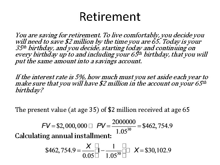 Retirement You are saving for retirement. To live comfortably, you decide you will need