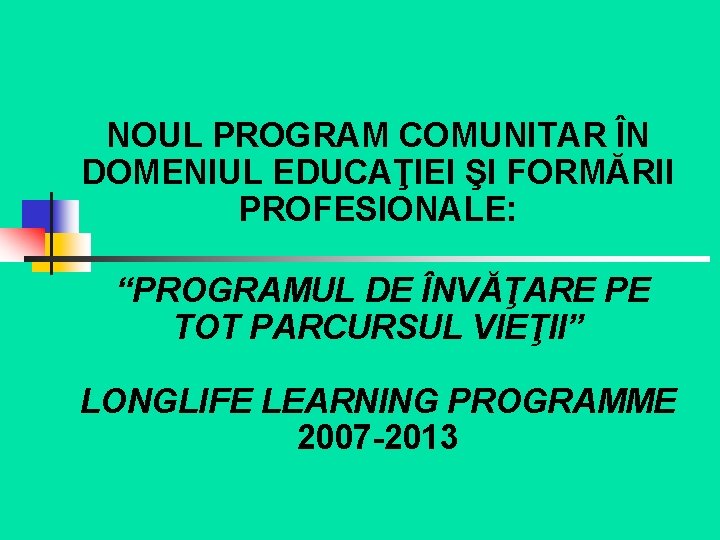 NOUL PROGRAM COMUNITAR ÎN DOMENIUL EDUCAŢIEI ŞI FORMĂRII PROFESIONALE: “PROGRAMUL DE ÎNVĂŢARE PE TOT