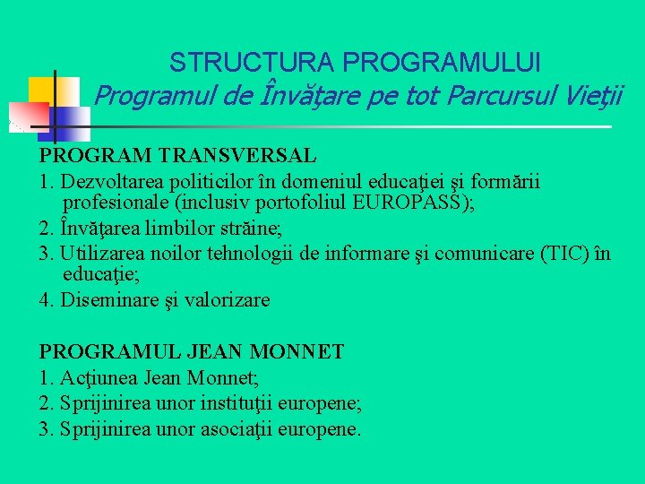 STRUCTURA PROGRAMULUI Programul de Învăţare pe tot Parcursul Vieţii PROGRAM TRANSVERSAL 1. Dezvoltarea politicilor