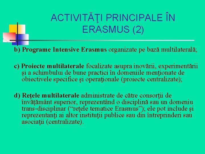 ACTIVITĂŢI PRINCIPALE ÎN ERASMUS (2) b) Programe Intensive Erasmus organizate pe bază multilaterală; c)