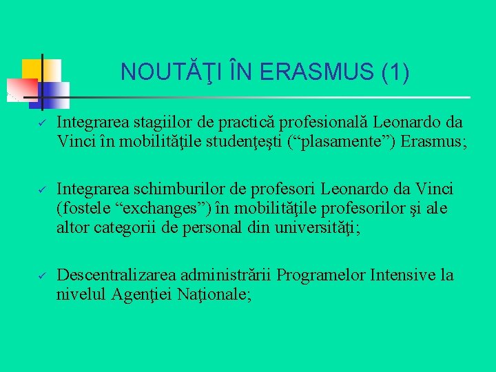 NOUTĂŢI ÎN ERASMUS (1) ü ü ü Integrarea stagiilor de practică profesională Leonardo da