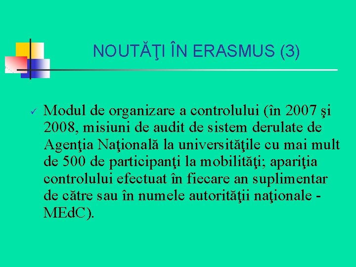 NOUTĂŢI ÎN ERASMUS (3) ü Modul de organizare a controlului (în 2007 şi 2008,