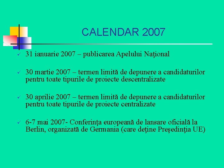 CALENDAR 2007 ü ü 31 ianuarie 2007 – publicarea Apelului Naţional 30 martie 2007