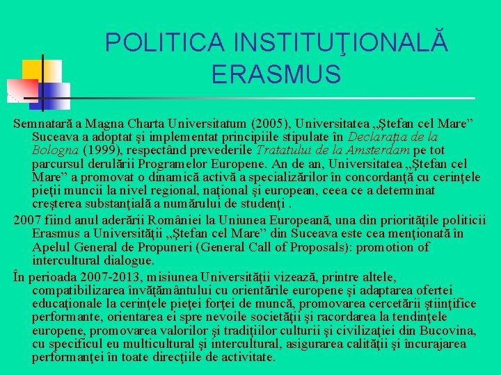 POLITICA INSTITUŢIONALĂ ERASMUS Semnatară a Magna Charta Universitatum (2005), Universitatea „Ştefan cel Mare” Suceava