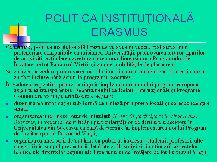 POLITICA INSTITUŢIONALĂ ERASMUS Ca urmare, politica instituţională Erasmus va avea în vedere realizarea unor