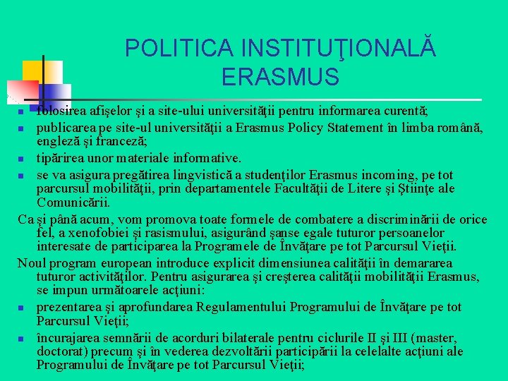POLITICA INSTITUŢIONALĂ ERASMUS folosirea afişelor şi a site-ului universităţii pentru informarea curentă; n publicarea