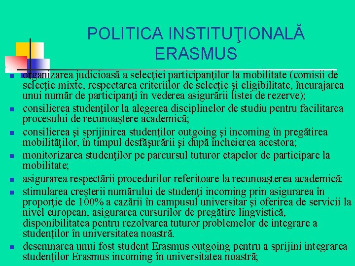 POLITICA INSTITUŢIONALĂ ERASMUS n n n n organizarea judicioasă a selecţiei participanţilor la mobilitate