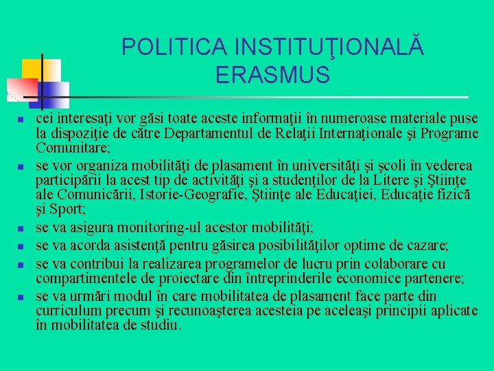 POLITICA INSTITUŢIONALĂ ERASMUS n n n cei interesaţi vor găsi toate aceste informaţii în