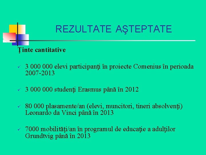 REZULTATE AŞTEPTATE Ţinte cantitative ü ü 3 000 elevi participanţi în proiecte Comenius în