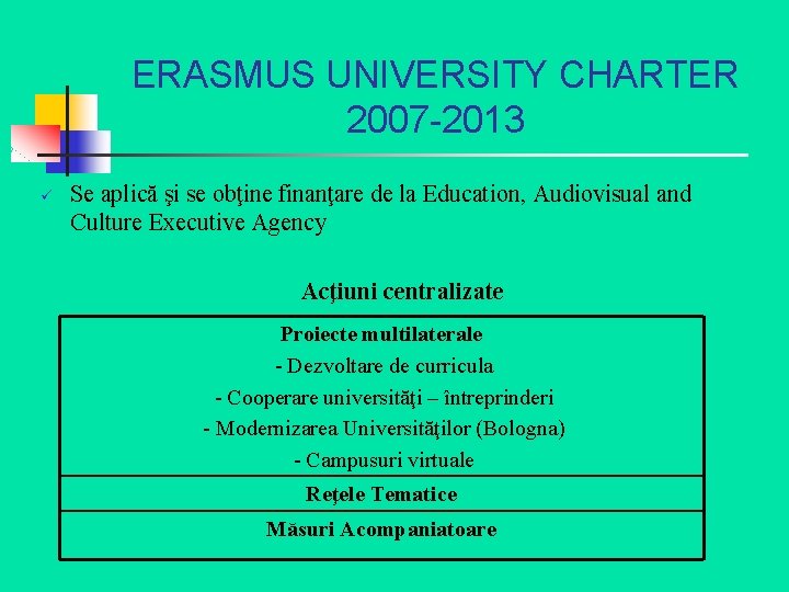 ERASMUS UNIVERSITY CHARTER 2007 -2013 ü Se aplică şi se obţine finanţare de la