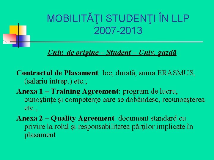 MOBILITĂŢI STUDENŢI ÎN LLP 2007 -2013 Univ. de origine – Student – Univ. gazdă