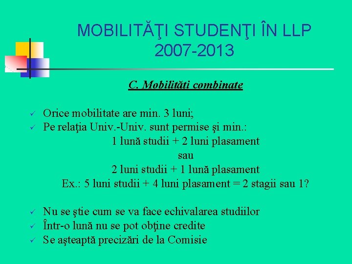 MOBILITĂŢI STUDENŢI ÎN LLP 2007 -2013 C. Mobilităţi combinate ü ü ü Orice mobilitate