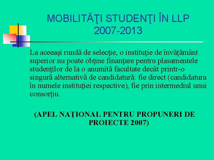 MOBILITĂŢI STUDENŢI ÎN LLP 2007 -2013 La aceeaşi rundă de selecţie, o instituţie de
