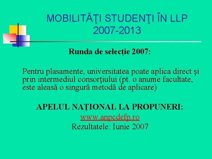 MOBILITĂŢI STUDENŢI ÎN LLP 2007 -2013 Runda de selecţie 2007: Pentru plasamente, universitatea poate