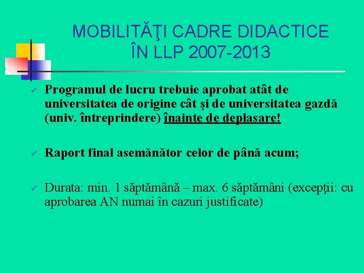 MOBILITĂŢI CADRE DIDACTICE ÎN LLP 2007 -2013 ü ü ü Programul de lucru trebuie