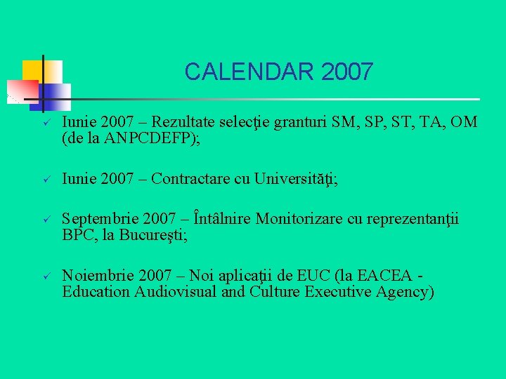 CALENDAR 2007 ü ü Iunie 2007 – Rezultate selecţie granturi SM, SP, ST, TA,