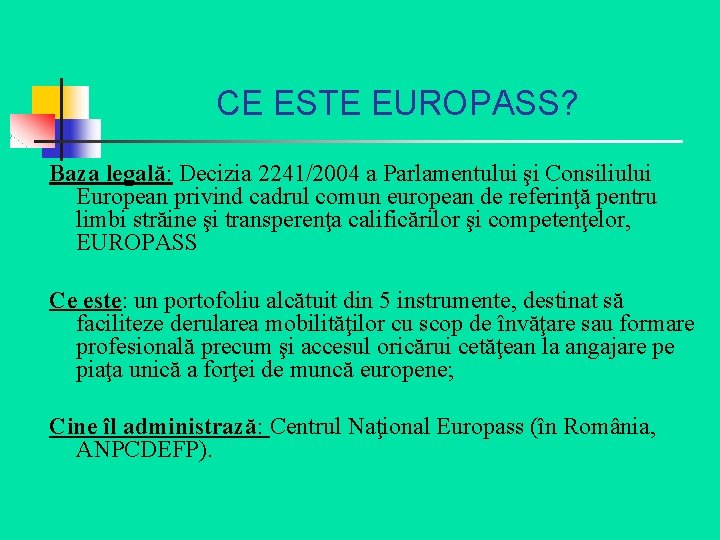 CE ESTE EUROPASS? Baza legală: Decizia 2241/2004 a Parlamentului şi Consiliului European privind cadrul