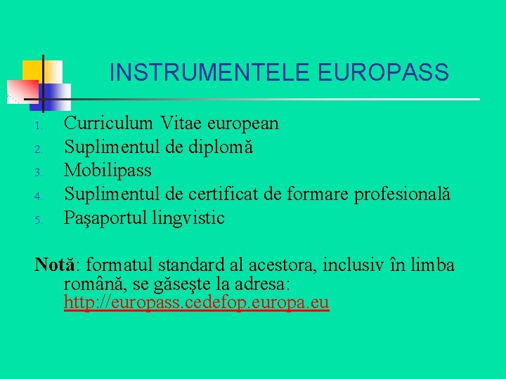 INSTRUMENTELE EUROPASS 1. 2. 3. 4. 5. Curriculum Vitae european Suplimentul de diplomă Mobilipass