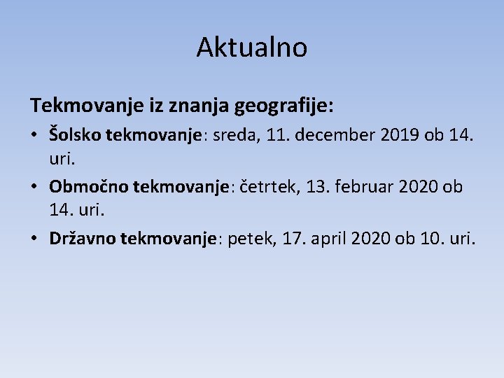 Aktualno Tekmovanje iz znanja geografije: • Šolsko tekmovanje: sreda, 11. december 2019 ob 14.