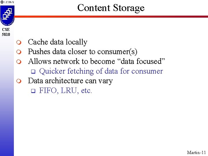 Content Storage CSE 5810 m m Cache data locally Pushes data closer to consumer(s)