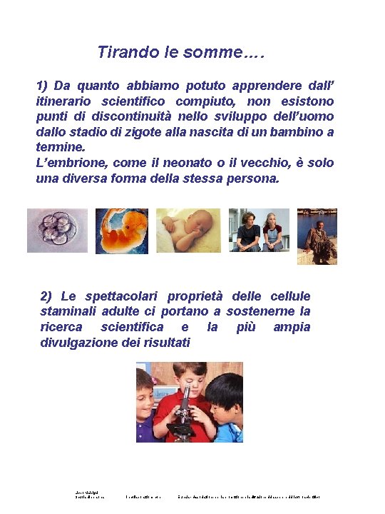 Tirando le somme…. 1) Da quanto abbiamo potuto apprendere dall’ itinerario scientifico compiuto, non