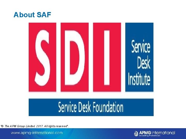 About SAF “© The APM Group Limited. 2017. All rights reserved”. 