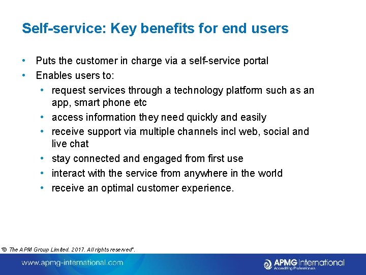 Self-service: Key benefits for end users • Puts the customer in charge via a