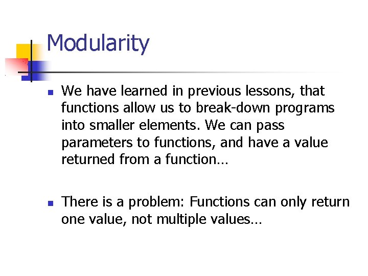 Modularity We have learned in previous lessons, that functions allow us to break-down programs