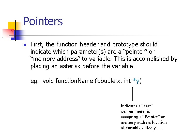 Pointers First, the function header and prototype should indicate which parameter(s) are a “pointer”