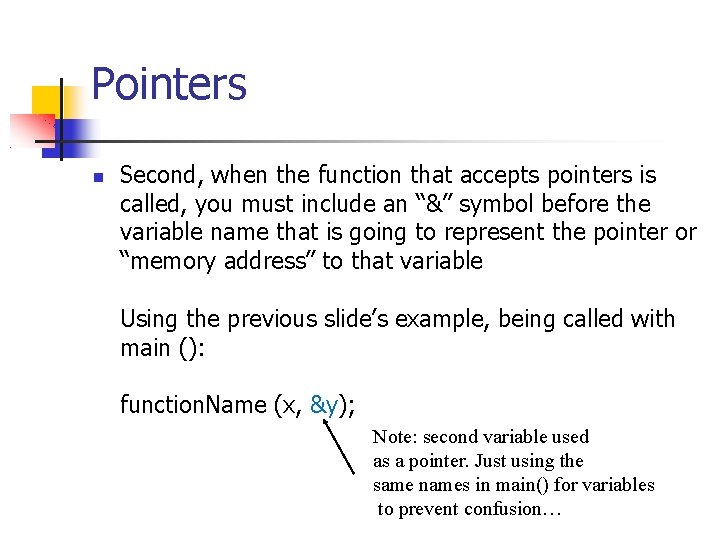 Pointers Second, when the function that accepts pointers is called, you must include an