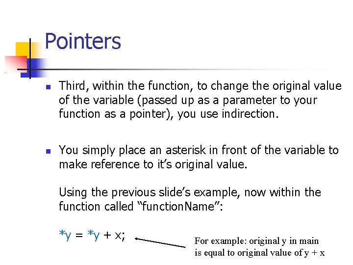 Pointers Third, within the function, to change the original value of the variable (passed