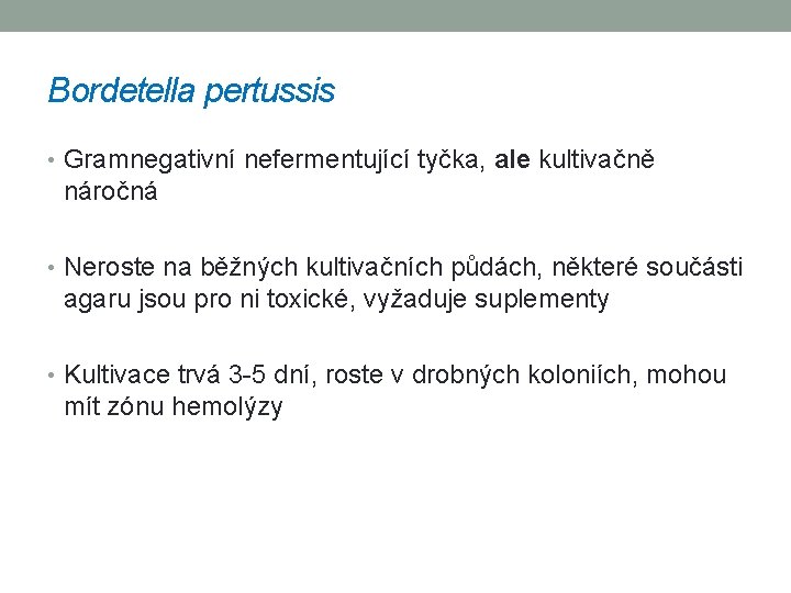 Bordetella pertussis • Gramnegativní nefermentující tyčka, ale kultivačně náročná • Neroste na běžných kultivačních