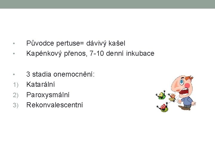  • • • 1) 2) 3) Původce pertuse= dávivý kašel Kapénkový přenos, 7